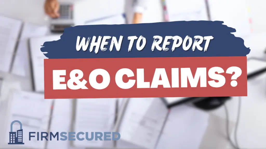 when to report E and O Errors and Omissions real estate claim